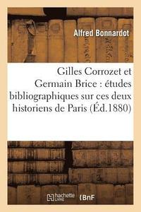 bokomslag Gilles Corrozet Et Germain Brice: Etudes Bibliographiques Sur Ces Deux Historiens de Paris