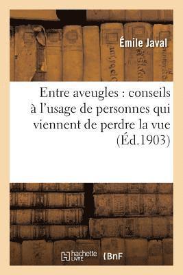Émile Javal, JAVAL-E - Entre Aveugles: Conseils À l'Usage de Personnes Qui Viennent de Perdre La Vue, Häftad