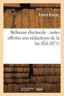 Réforme Électorale: Notes Offertes Aux Rédacteurs de la Loi