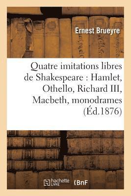 Quatre Imitations Libres de Shakespeare: Hamlet, Othello, Richard III, Macbeth, Monodrames En Vers 1