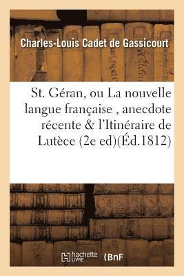 Charles-Louis Cadet de Gassicourt, CADET DE GASSICOURT-C-L, Charles-Louis Cadet De Gassicourt - St. Géran, Ou La Nouvelle Langue Française, Anecdote Récente Suivie de l'Itinéraire de Lutèce, Häftad