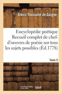 bokomslag Encyclopédie Poétique, Ou Recueil Complet de Chef-d'Oeuvres de Poésie Tome 5