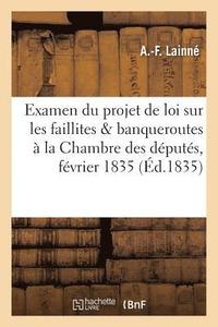 bokomslag Examen Du Projet de Loi Sur Les Faillites Et Banqueroutes: Presente A La Chambre Des Deputes,