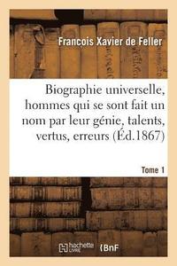 bokomslag Biographie Universelle Des Hommes Qui Se Sont Fait Un Nom Par Leur Genie, Leurs Talents, Tome 1