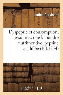 Lucien Corvisart, CORVISART-L - Dyspepsie Et Consomption, Ressources Que La Poudre Nutrimentive Pepsine Acidifiée Offre, Häftad