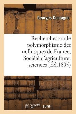 Recherches Sur Le Polymorphisme Des Mollusques de France: Prsent  La Socit 1