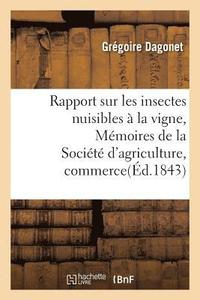 bokomslag Rapport Sur Les Insectes Nuisibles  La Vigne: Extrait Des Mmoires de la Socit d'Agriculture
