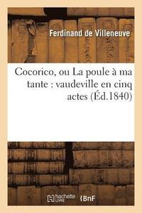 bokomslag Cocorico, Ou La Poule  Ma Tante: Vaudeville En Cinq Actes