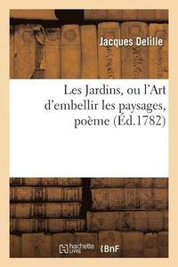 bokomslag Les Jardins, Ou l'Art d'Embellir Les Paysages, Pome
