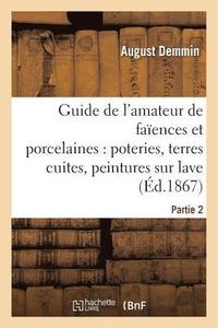 bokomslag Guide de l'Amateur de Faences Et Porcelaines, Poteries, Terres Cuites, Peintures Sur Lave Partie 2