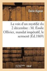 bokomslag La Voix d'Un Mystifi Du 2 Dcembre: M. mile Ollivier, Mandat Impratif, Le Serment