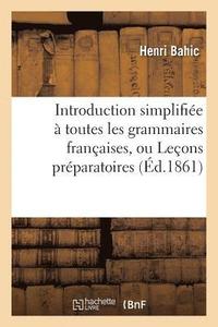 bokomslag Introduction Simplifiee A Toutes Les Grammaires Francaises, Ou Lecons Preparatoires