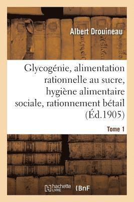 bokomslag Glycogenie Et Alimentation Rationnelle Au Sucre: Etude d'Hygiene Alimentaire Sociale Tome 1