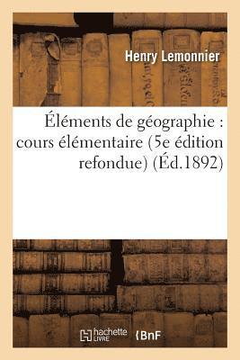 Henry Lemonnier - Éléments de Géographie: Cours Élémentaire 5e Édition Refondue, Häftad