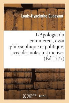 bokomslag L'Apologie Du Commerce, Essai Philosophique Et Politique, Avec Des Notes Instructives