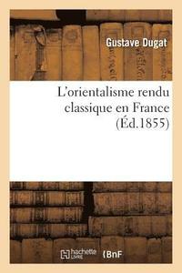 bokomslag L'Orientalisme Rendu Classique En France