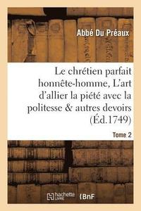 bokomslag Le Chrétien Parfait Honnête-Homme, Ou l'Art d'Allier La Piété Avec La Politesse Tome 2