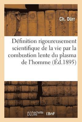 bokomslag Définition Rigoureusement Scientifique de la Vie Par La Combustion Lente, Générale Et
