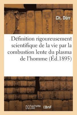 Dfinition Rigoureusement Scientifique de la Vie Par La Combustion Lente, Gnrale Et 1