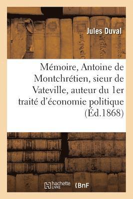 bokomslag Mmoire Sur Antoine de Montchrtien, Sieur de Vateville, Auteur Du 1er Trait d'conomie Politique