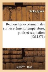 bokomslag Recherches Expérimentales Sur Les Éléments Température, Pouls Et Respiration