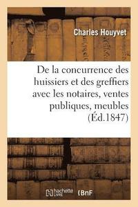 bokomslag de la Concurrence Des Huissiers Et Des Greffiers Avec Les Notaires, En Fait de Ventes Publiques