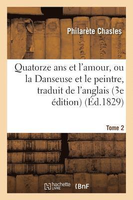 bokomslag Quatorze ANS Et l'Amour, Ou La Danseuse Et Le Peintre, Traduit de l'Anglais Sur La 3e dition Tome 2