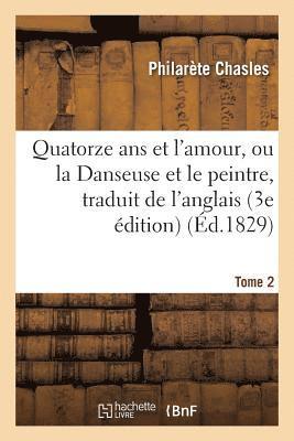 bokomslag Quatorze ANS Et l'Amour, Ou La Danseuse Et Le Peintre, Traduit de l'Anglais Sur La 3e Édition Tome 2