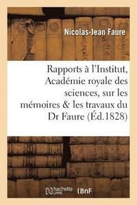 bokomslag Rapports Faits  l'Institut, Acadmie Royale Des Sciences Sur Les Mmoires & Les Travaux Du Dr Faure