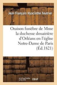 bokomslag Oraison Funbre de S. A. S. Mme La Duchesse Douairire d'Orlans, Prononce En l'glise