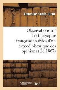bokomslag Observations Sur l'Orthographe Franaise: Suivies d'Un Expos Historique Des Opinions