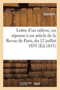 bokomslag Lettre d'Un Orfvre, En Rponse  Un Article de la Revue de Paris, Du 12 Juillet 1835,