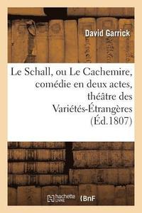 bokomslag Le Schall, Ou Le Cachemire, Comdie En Deux Actes, Imite de l'Anglois
