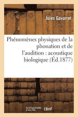 Phnomnes Physiques de la Phonation Et de l'Audition: Acoustique Biologique 1