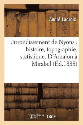 L'Arrondissement de Nyons: Histoire, Topographie, Statistique. d'Arpajon  Mirabel 1