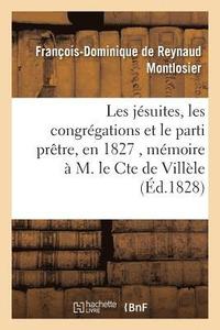 bokomslag Les Jesuites, Les Congregations Et Le Parti Pretre, En 1827, Memoire A M. Le Cte de Villele