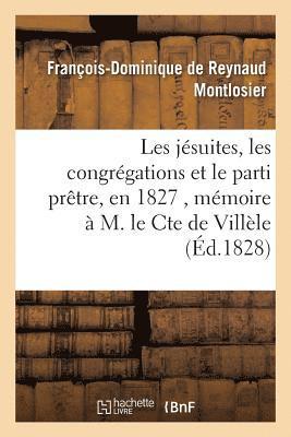 Les Jesuites, Les Congregations Et Le Parti Pretre, En 1827, Memoire A M. Le Cte de Villele 1