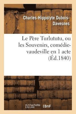 Charles-Hippolyte Dubois-Davesnes, DUBOIS-DAVESNES-C-H - Le Père Turlututu, Ou Les Souvenirs, Comédie-Vaudeville En 1 Acte, Häftad