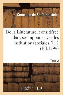 bokomslag de la Littrature, Considre Dans Ses Rapports Avec Les Institutions Sociales. T. 2