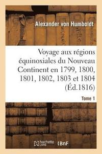 bokomslag Voyage Aux Rgions quinoxiales Du Nouveau Continent. Tome 1