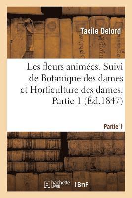 bokomslag Les Fleurs Animes. Suivi de Botanique Des Dames Et Horticulture Des Dames. Partie 1