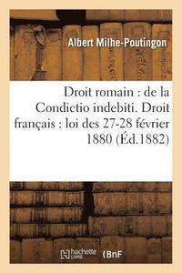 bokomslag Droit Romain: de la Condictio Indebiti. Droit Francais: Loi Des 27-28 Fevrier 1880