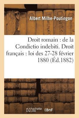 Droit Romain: de la Condictio Indebiti. Droit Francais: Loi Des 27-28 Fevrier 1880 1