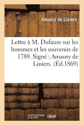 Lettre  M. Dufaure Sur Les Hommes Et Les Souvenirs de 1789. Sign Amaury de Liniers. 1