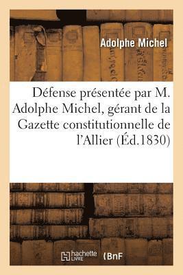 Défense Présentée Par M. Adolphe Michel, Gérant de la Gazette Constitutionnelle de l'Allier