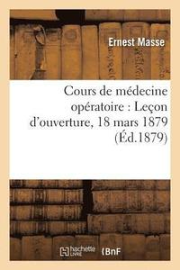bokomslag Cours de Mdecine Opratoire: Leon d'Ouverture, 18 Mars 1879: