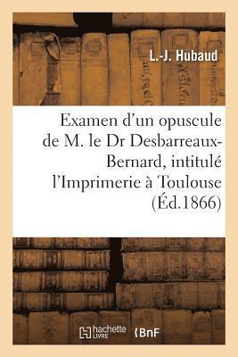 bokomslag Examen Critique d'Un Nouvel Opuscule de M. Le Dr Desbarreaux-Bernard, l'Imprimerie  Toulouse