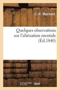 bokomslag Quelques Observations Sur l'Alienation Mentale Et Sur La Maniere Dont Le Service Medical