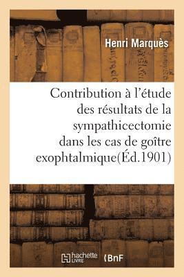 Henri Marquès, MARQUES-H - Contribution À l'Étude Des Résultats de la Sympathicectomie Dans Les Cas de Goître Exophtalmique, Häftad