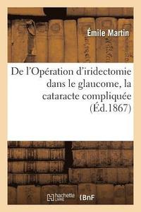 bokomslag de l'Opration d'Iridectomie Dans Le Glaucome, La Cataracte Complique